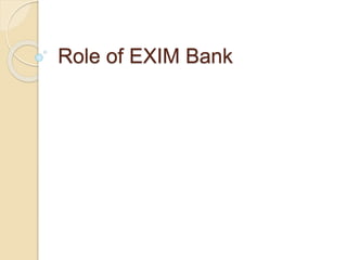 Role of EXIM Bank
 