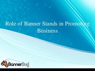 Role of Banner Stands in Promoting
Business
 