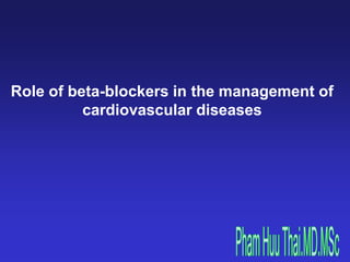 Role of beta-blockers in the management of
cardiovascular diseases
 