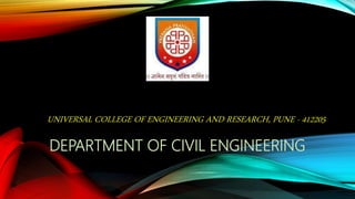UNIVERSAL COLLEGE OF ENGINEERING AND RESEARCH, PUNE - 412205
DEPARTMENT OF CIVIL ENGINEERING
 