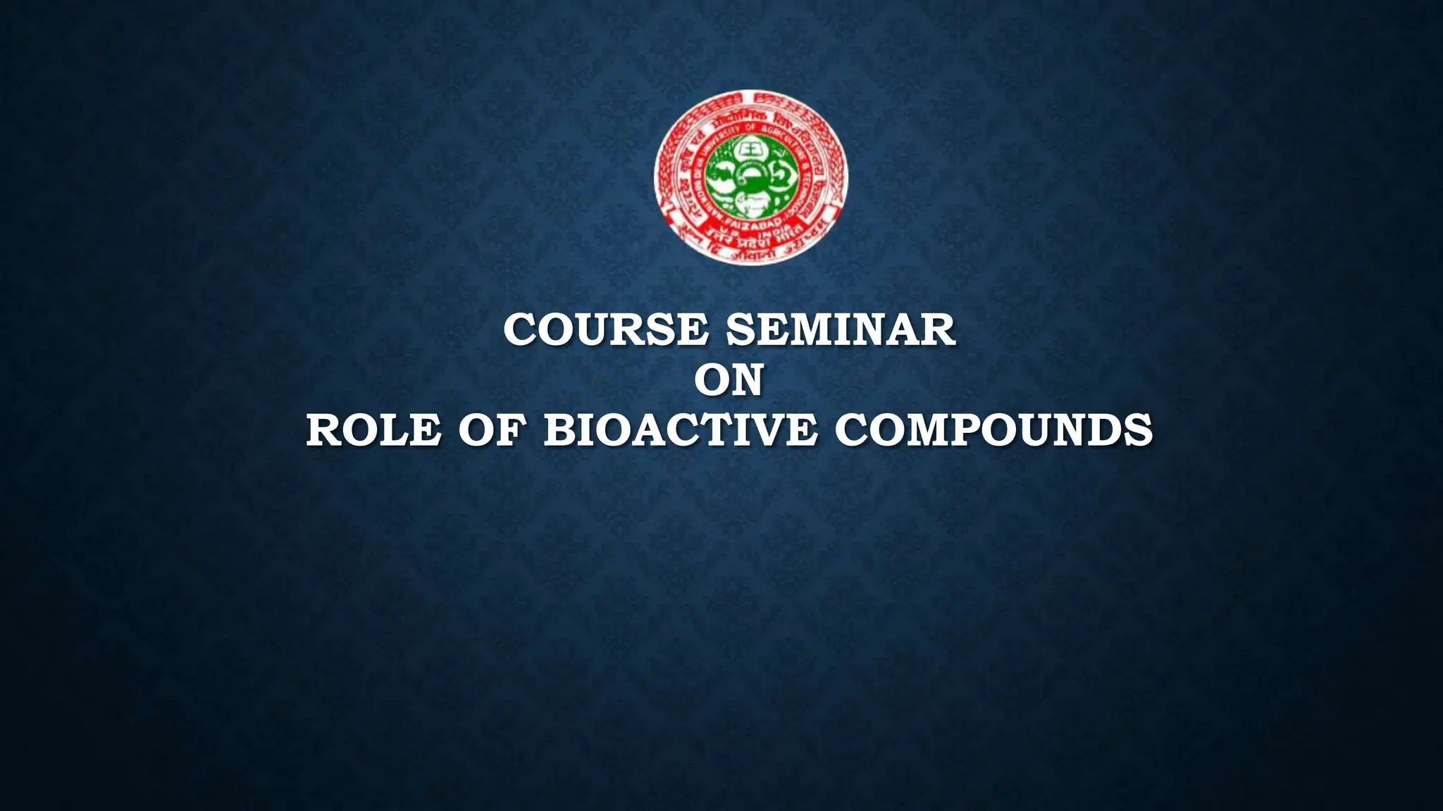 COURSE SEMINAR
ON
ROLE OF BIOACTIVE COMPOUNDS
 