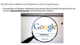 • A compilation of software, databases & web services dirctly related to drug discovery are
found at http://click2drug.org...