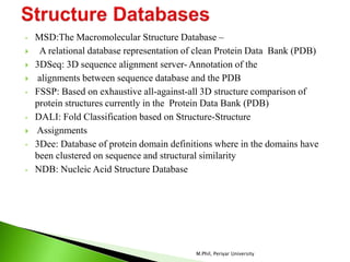 • MSD:The Macromolecular Structure Database –
 A relational database representation of clean Protein Data Bank (PDB)
 3D...