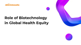 Role of Biotechnology in Global Health Equity.pdf