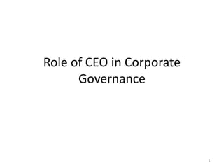 Role of CEO in Corporate
Governance
1
 