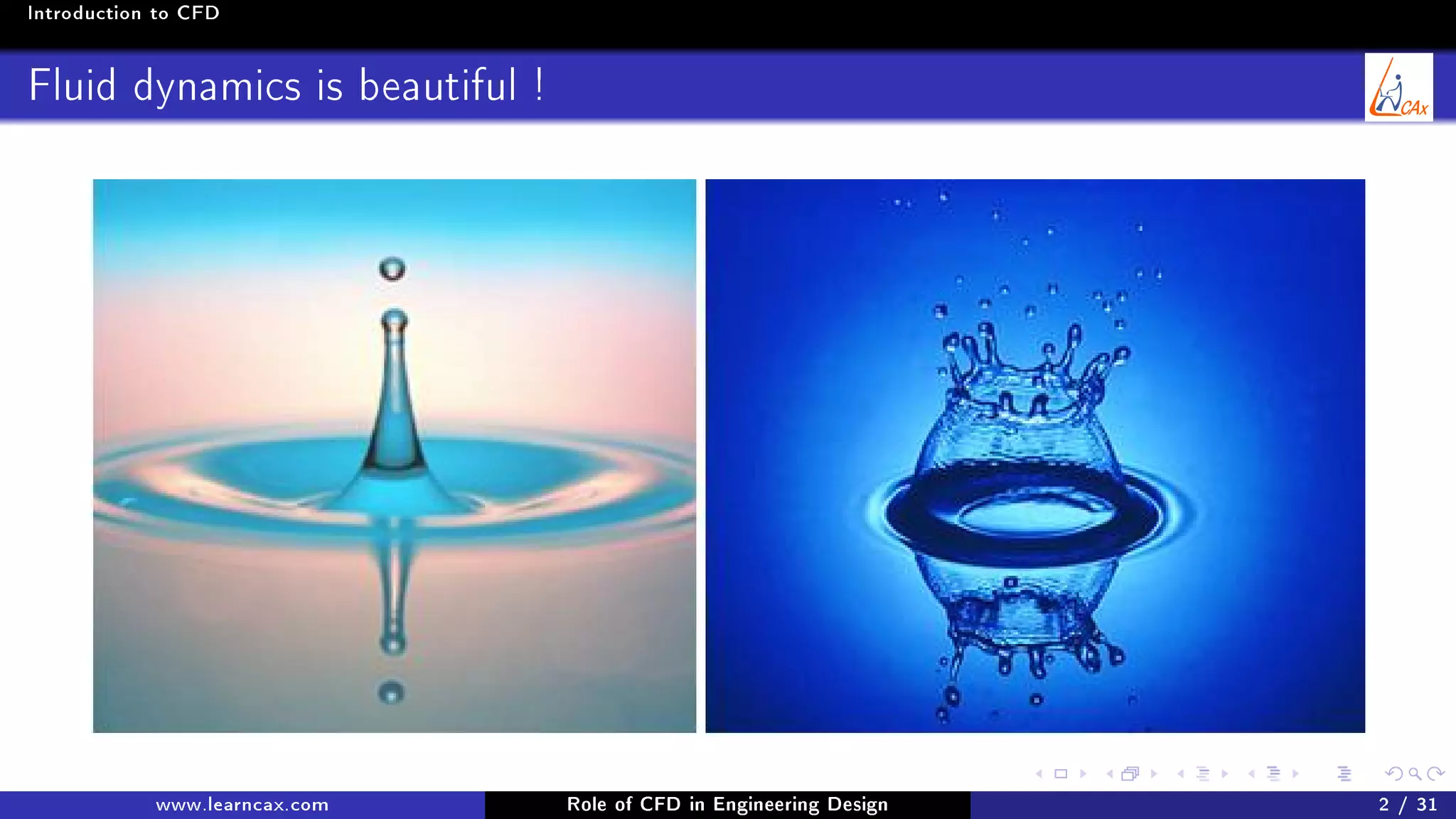 Introduction to CFD
Fluid dynamics is beautiful !
www.learncax.com Role of CFD in Engineering Design 2 / 31
 