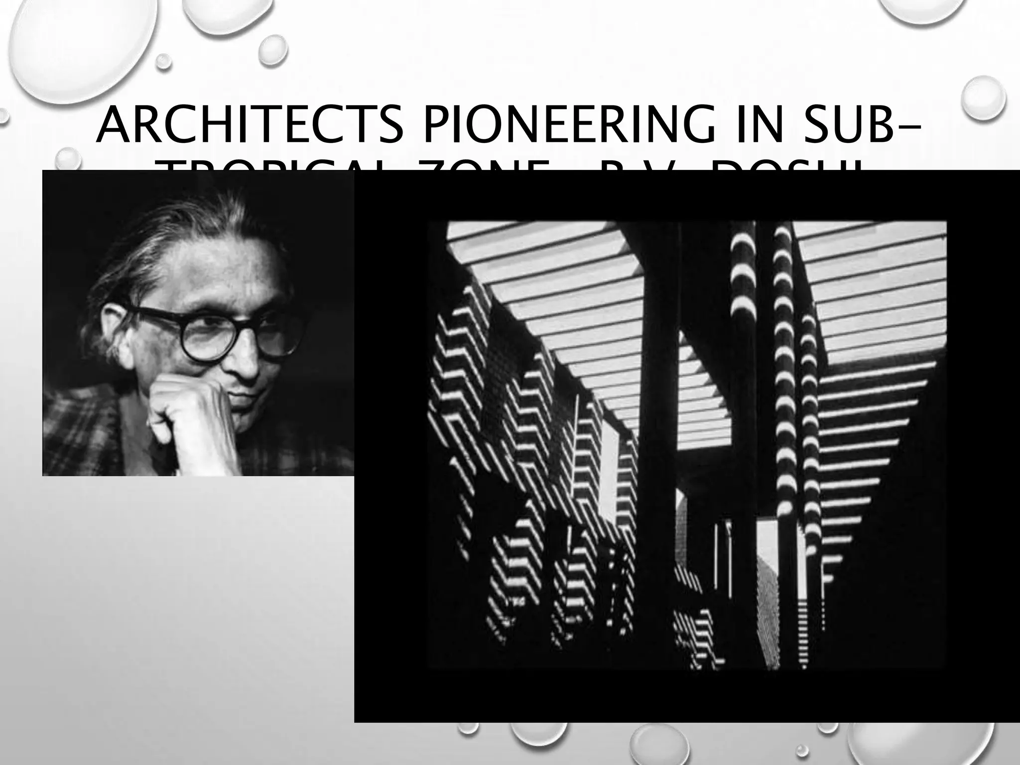 ARCHITECTS PIONEERING IN SUB-
TROPICAL ZONE- B.V. DOSHI
19
 