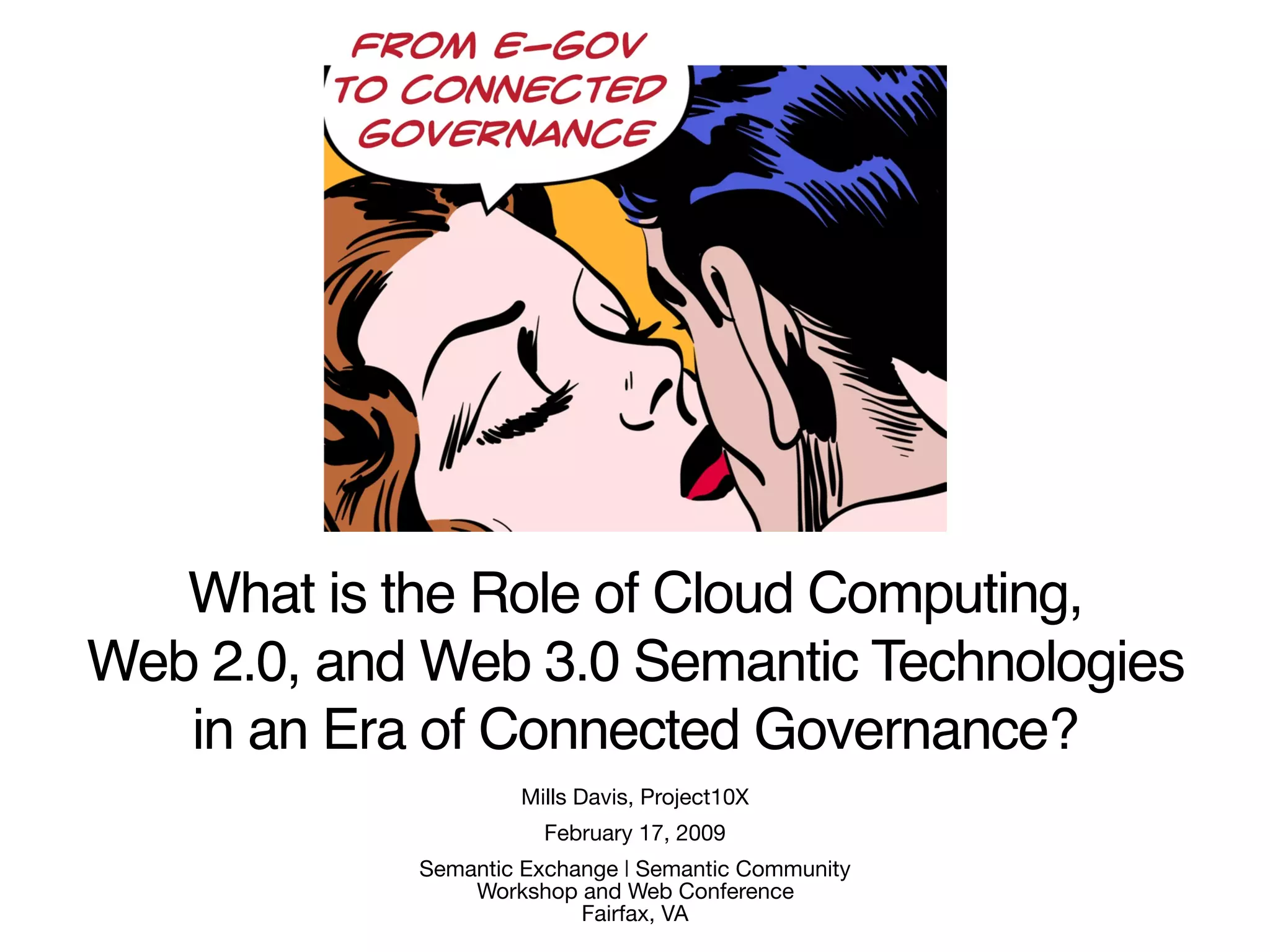 What is the role of cloud computing, web 2.0, and web 3.0 semantic technologies in the coming era of transparent, collaborative, connected e-governance?