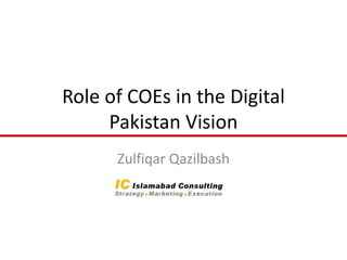 Role of COEs in the Digital
Pakistan Vision
Zulfiqar Qazilbash
 