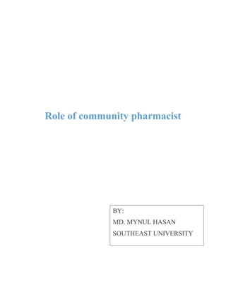 Role of community pharmacist
BY:
MD. MYNUL HASAN
SOUTHEAST UNIVERSITY
 