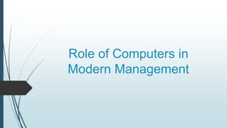 Role of Computers in
Modern Management
 