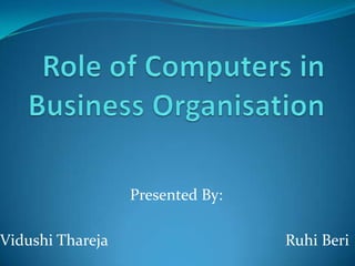 Presented By:

Vidushi Thareja                   Ruhi Beri
 