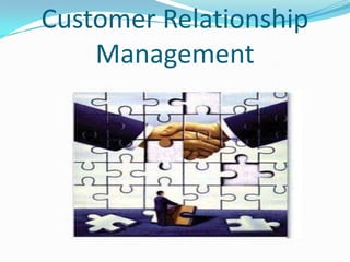Customer Relationship
Management
 