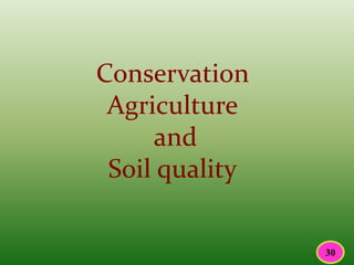 Conservation
Agriculture
and
Soil quality
30
 