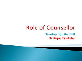 Developing Life Skill
Dr Rupa Talukdar
 
