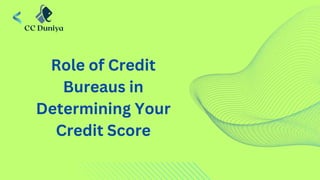 Role of Credit
Bureaus in
Determining Your
Credit Score
 