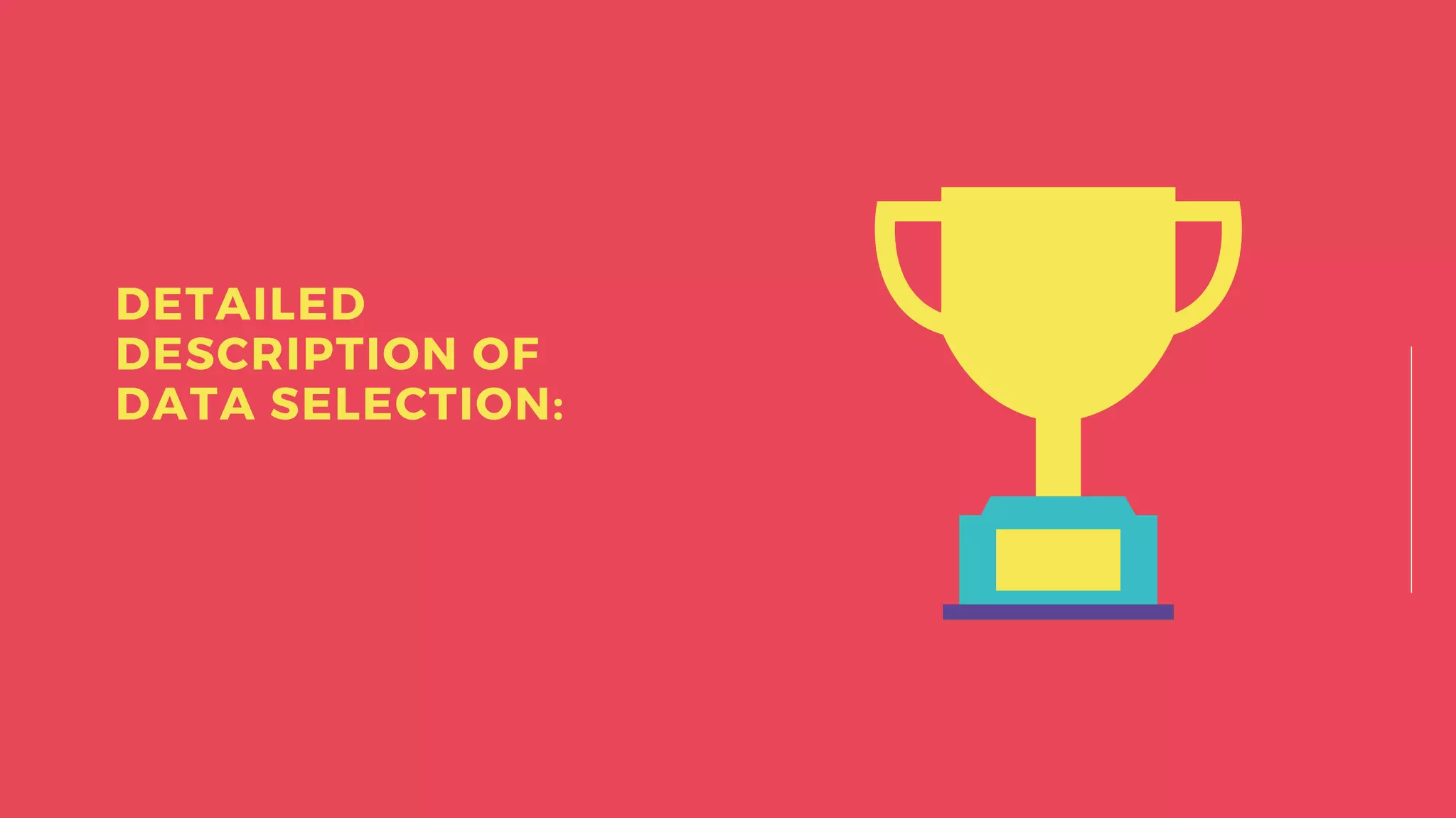 DETAILED
DESCRIPTION OF
DATA SELECTION:
 