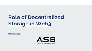 Role of Decentralized
Storage in Web3
www.asb.guru
 