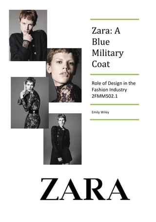 Zara: A
Blue
Military
Coat
Role of Design in the
Fashion Industry
2FMM502.1

Emily Wiley
 