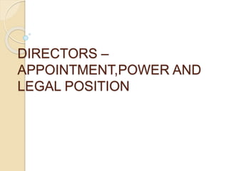 DIRECTORS –
APPOINTMENT,POWER AND
LEGAL POSITION
 