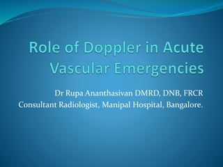 Dr Rupa Ananthasivan DMRD, DNB, FRCR
Consultant Radiologist, Manipal Hospital, Bangalore.
 