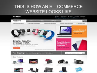 THIS IS HOW AN E – COMMERCE
WEBSITE LOOKS LIKE
 