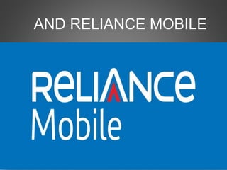 AND RELIANCE MOBILE
 