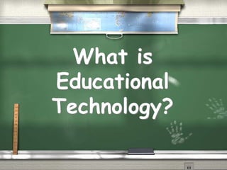 What is Educational Technology?  