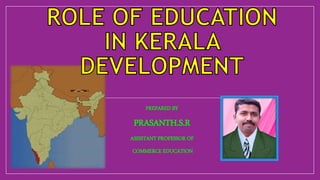 PREPARED BY
PRASANTH.S.R
ASSISTANT PROFESSOR OF
COMMERCE EDUCATION
 