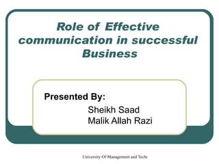 Role of Effective communication in successful  Business Presented By: Sheikh Saad Malik Allah Razi 