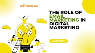 THE ROLE OF
EMAIL
MARKETING IN
DIGITAL
MARKETING
SLIDE NOW
 