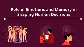 Role of Emotions and Memory in Shaping Human Decisions.pptx