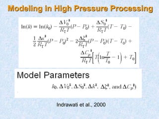 Modeling in High Pressure Processing
Indrawati et al., 2000
 