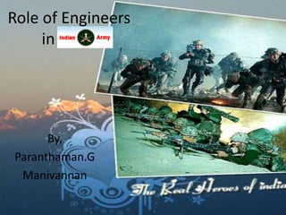 Role of Engineers
     in Army




      By,
Paranthaman.G
 Manivannan
 