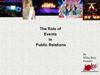 By
Mithu Basu
Founder
The Role of
Events
In
Public Relations
 