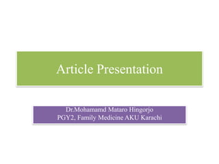 Article Presentation
Dr.Mohamamd Mataro Hingorjo
PGY2, Family Medicine AKU Karachi
 