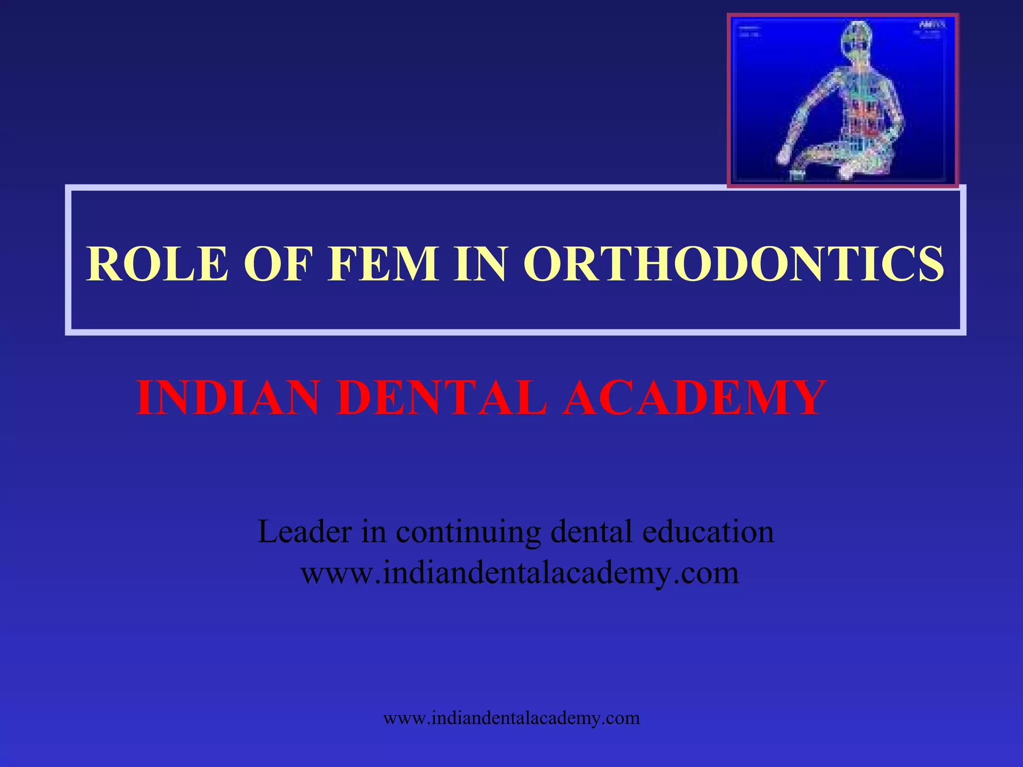 Role of fem in orthodontics /certified fixed orthodontic courses by Indian dental academy PPT