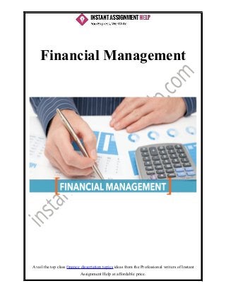 Avail the top class finance dissertation topics ideas from the Professional writers of Instant
Assignment Help at affordable price.
Financial Management
 