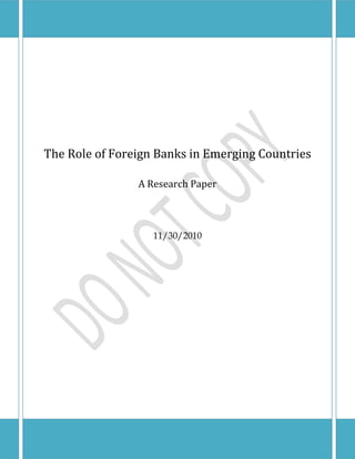The Role of Foreign Banks in Emerging Countries
Page 1
The Role of Foreign Banks in Emerging Countries
A Research Paper
11/30/2010
 