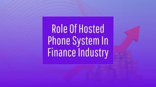 RoleOfHosted
PhoneSystemIn
FinanceIndustry
 
