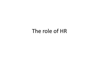 The role of HR
 