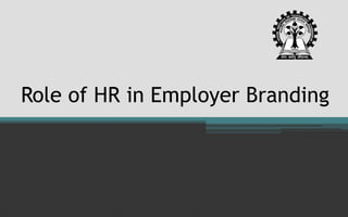 Role of HR in Employer Branding
 