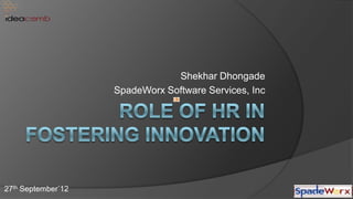 Shekhar Dhongade
                    SpadeWorx Software Services, Inc




27th September’12
 