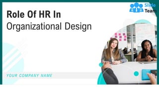 Role Of HR In
Organizational Design
YOUR COMPANY NAME
 