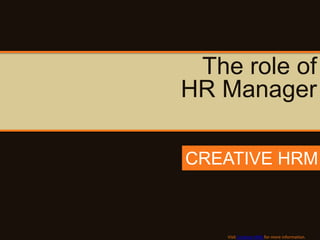 The role of
HR Manager

CREATIVE HRM



    Visit Creative HRM for more information.
 