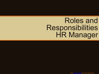 Roles and
Responsibilities
  HR Manager



       Visit Creative HRM for more information.
 