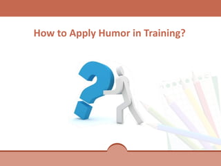 Trained Humor Presentation on Role of Humor in Training – CommLab Indi | PPTX