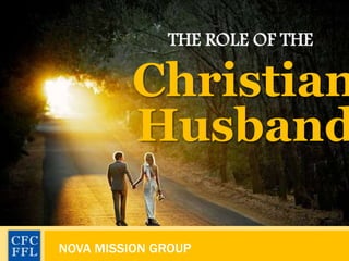 THE ROLE OF THE
Christian
Husband
 