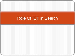Role Of ICT in Search

 