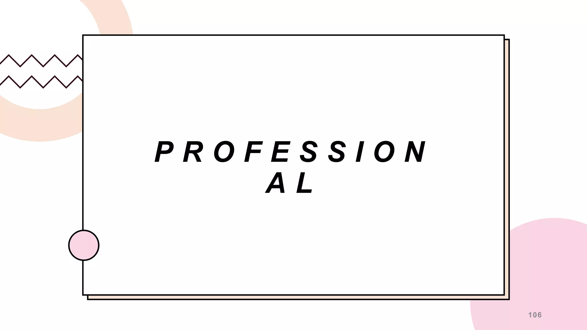 P R O F E S S I O N
A L
106
 